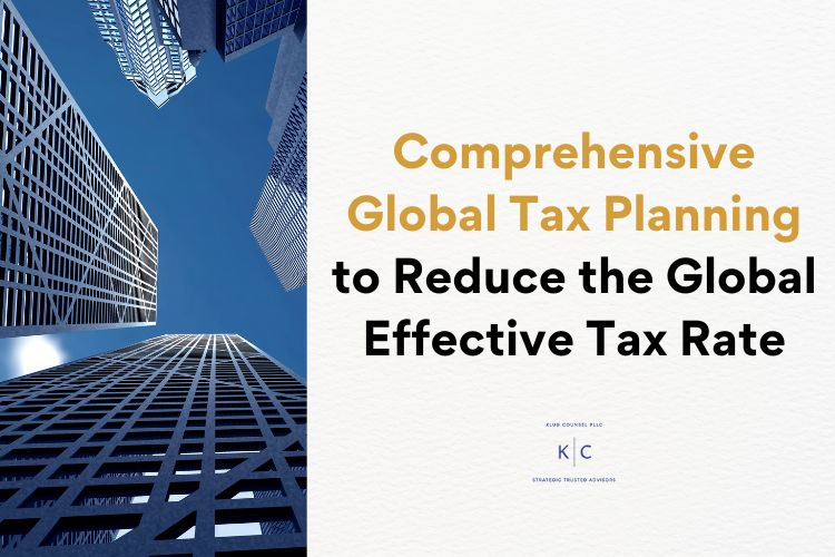 Comprehensive Global Tax Planning to Reduce the Global Effective Tax Rate
